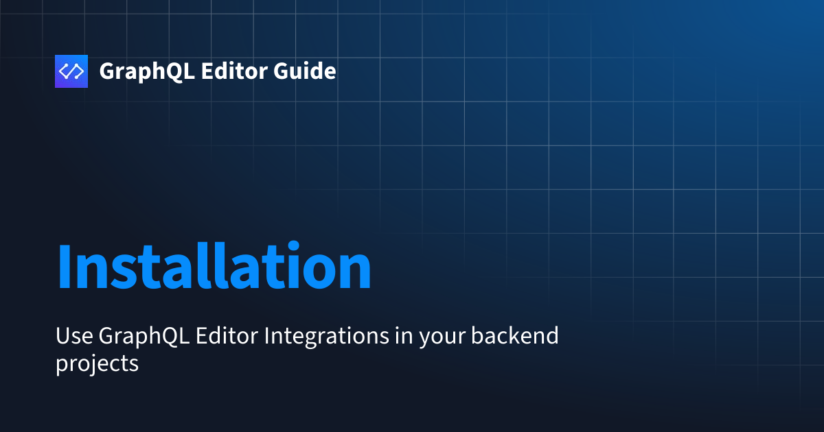 Installation | GraphQL Editor Guide