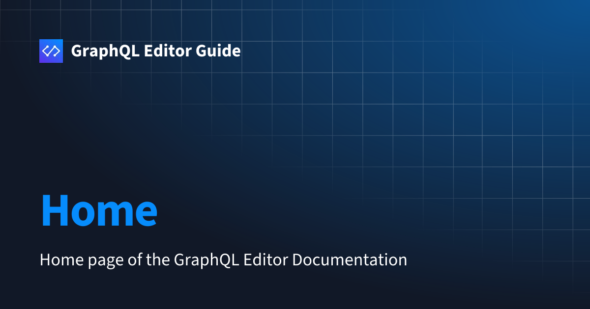Home | GraphQL Editor Guide