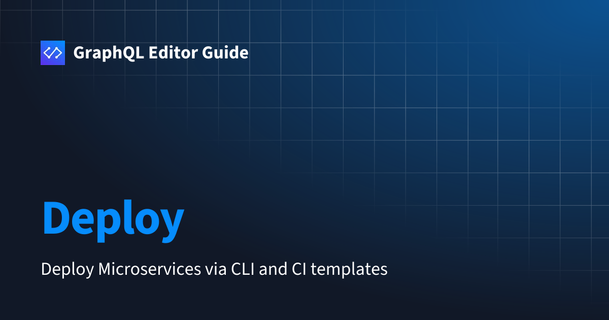 Deploy | GraphQL Editor Guide